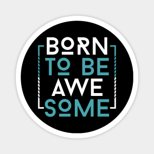 Born To Be Awesome Magnet